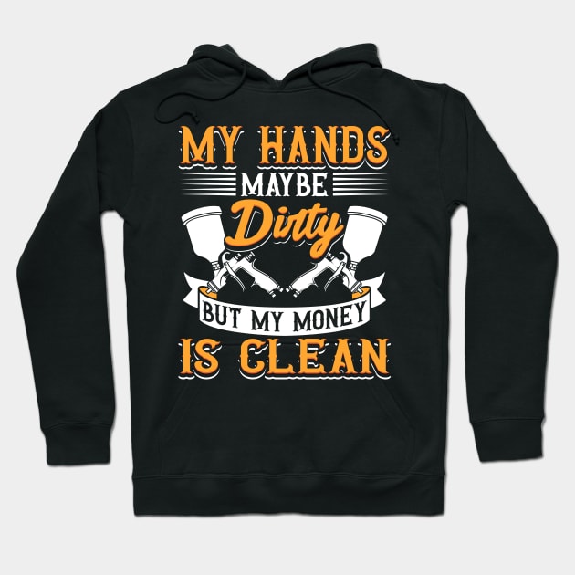 My Hands May Be Dirty But My Money Is Clean Hoodie by maxcode